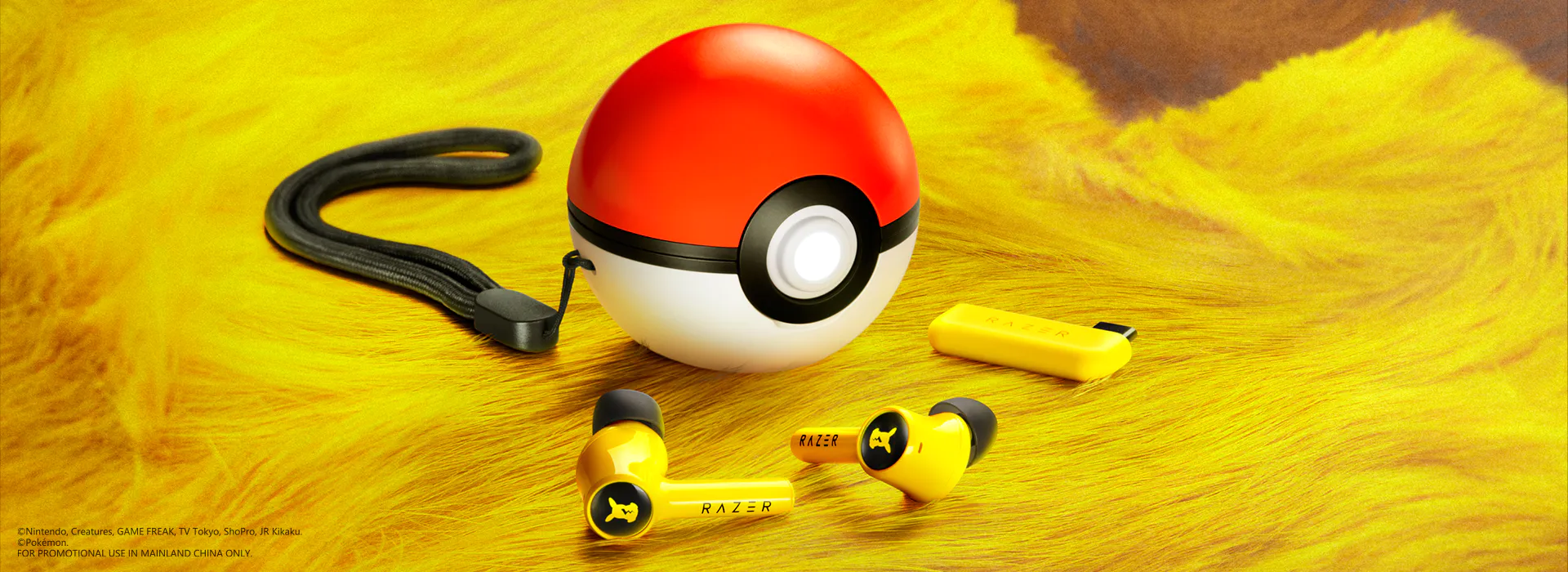 雷蛇 | 宝可梦 皮卡丘款真无线耳机极速版; @Nintendo, Creatures, GAME FREAK, TV Tokyo, ShoPro, JR Kikaku.; @Pokemon.; FOR PROMOTIONAL USE IN MAINLAND CHINA ONLY.
