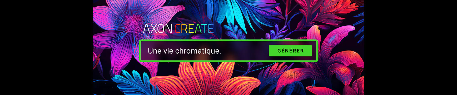 A colorful digital art background with vibrant pink, purple, and blue flowers, overlaid with "AXON CREATE," "Une vie chromatique," and a green "GÉNÉRER" button.
